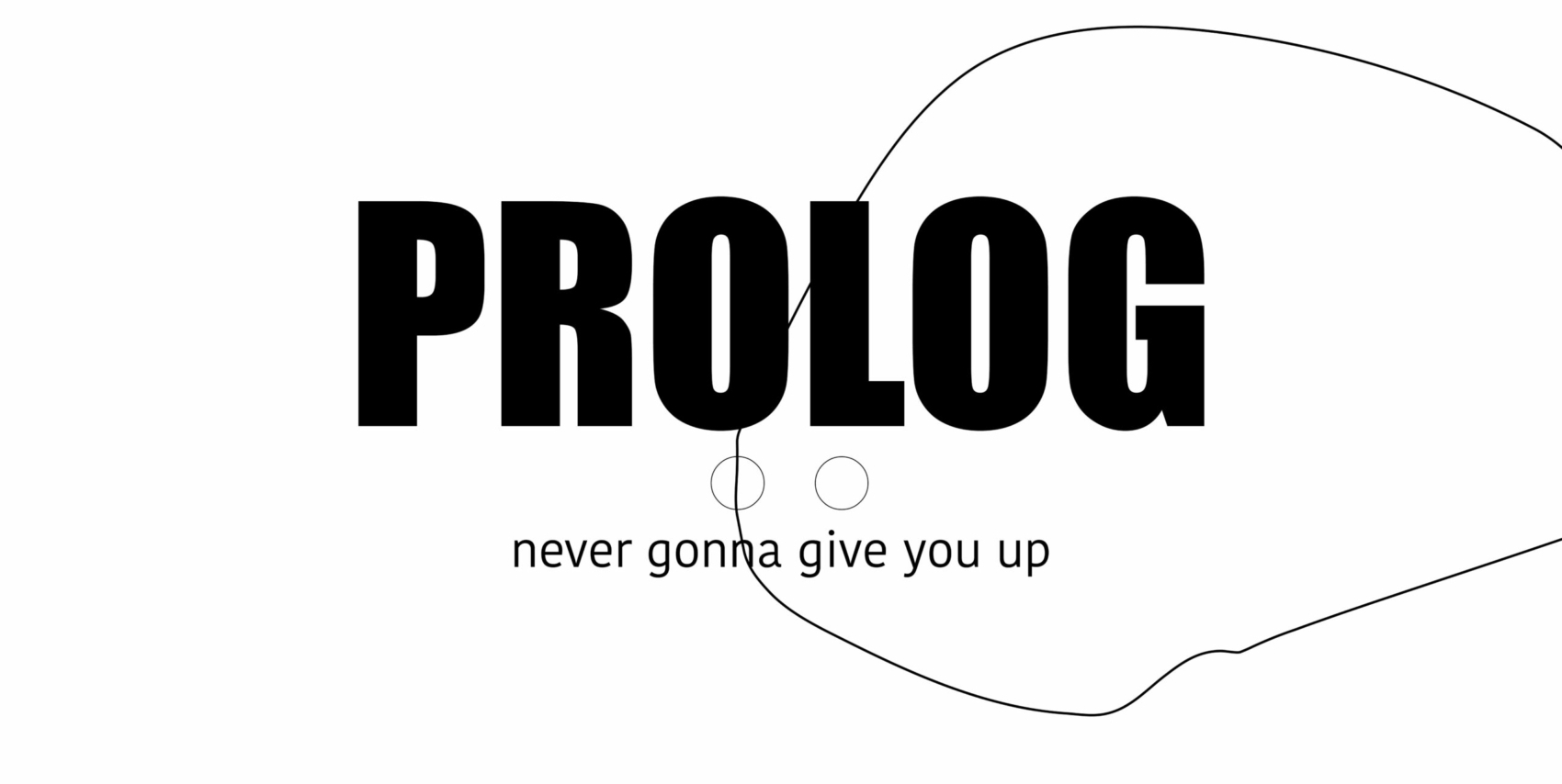 PROLOG : never gonna give you up
