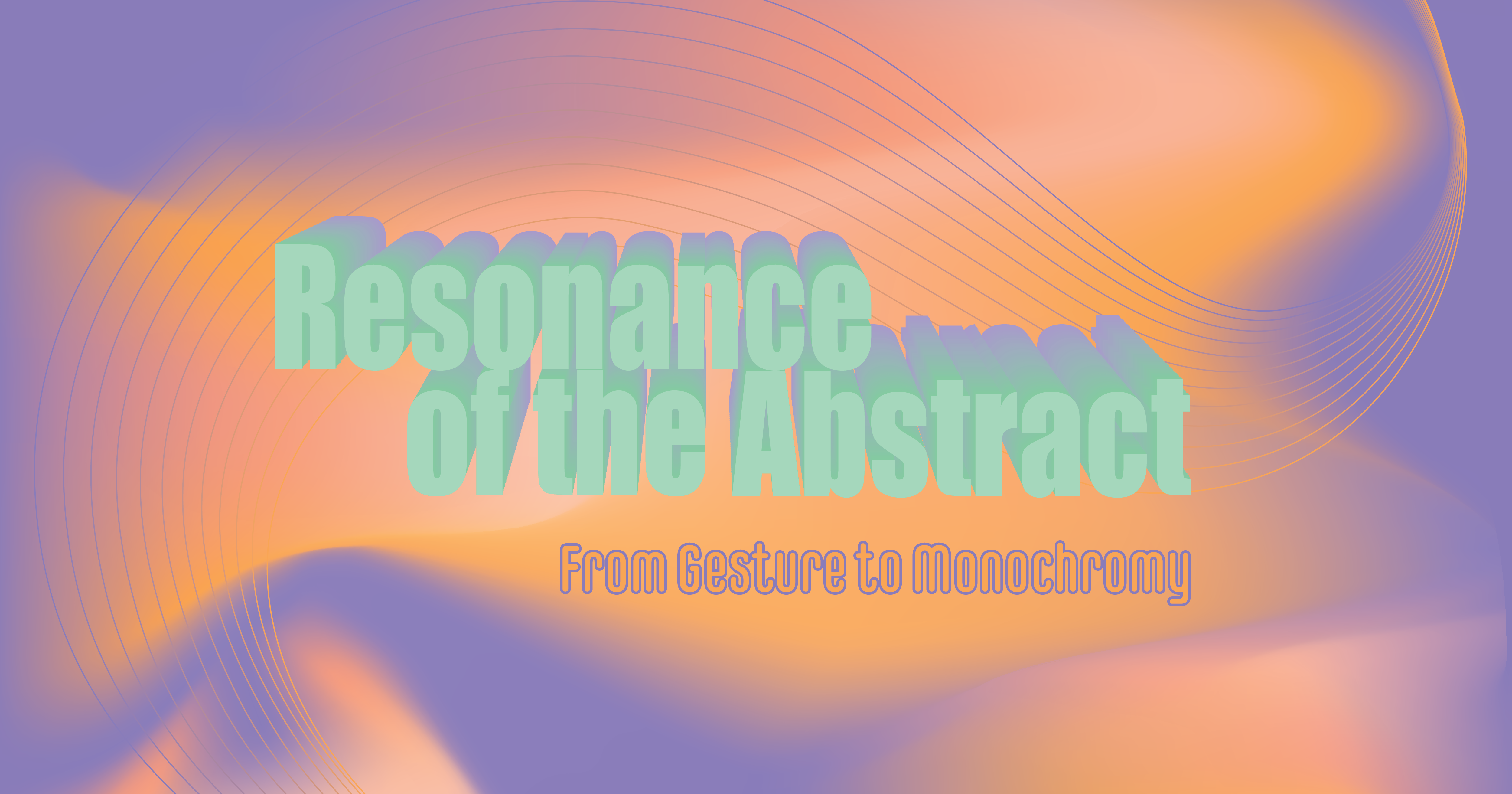 Resonance of the Abstract: From Gesture to Monochromy