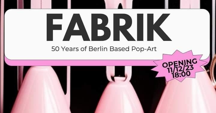 FABRIK: 50 Years of Berlin Based Pop-Art